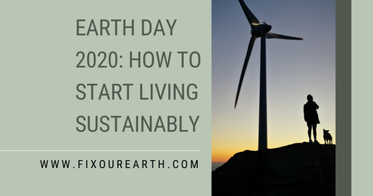 Earth Day 2020: How to Start Living Sustainably